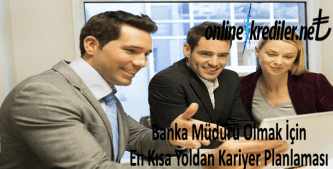 Banka Müdürü Olmak İçin En Kısa Yoldan Kariyer Planlaması