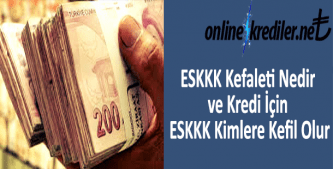 ESKKK Kefaleti Nedir ve Kredi İçin ESKKK Kimlere Kefil Olur
