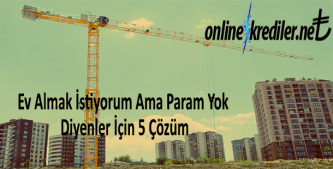 Ev Almak İstiyorum Ama Param Yok Diyenler İçin 5 Çözüm