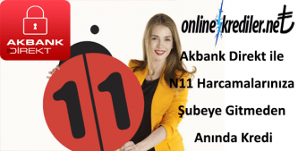 Akbank Direkt ile N11 Harcamalarınıza Şubeye Gitmeden Anında Kredi