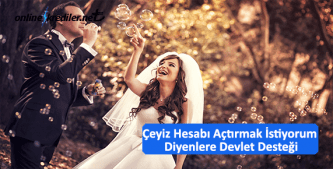 ceyiz hesabi actirmak istiyorum diyenlere devlet destegi