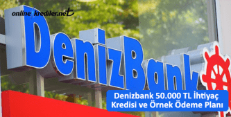 Denizbank 50.000 TL İhtiyaç Kredisi ve Örnek Ödeme Planı