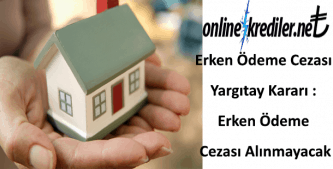 Erken Ödeme Cezası Yargıtay Kararı : Erken Ödeme Cezası Alınmayacak