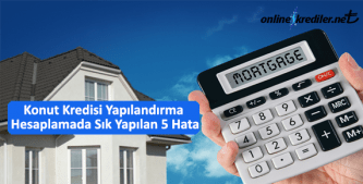 konut kredisi yapilandirma hesaplamada en sık yapilan 5 hata
