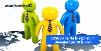 KOSGEB ile Ne İş Yapılabilir Diyenler İçin 10 İş Fikri