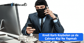 kredi karti kaybolan ya da calinan kisi ne yapmalı