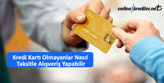kredi karti olmayanlar nasil taksitle alisveris yapabilir