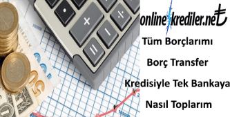 Tüm Borçlarımı Borç Transfer Kredisiyle Tek Bankaya Nasıl Toplarım