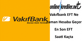 Vakıfbank EFT Ne Zaman Hesaba Geçer En Son EFT Saati Kaçta