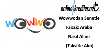 Wowwodan Senetle Faizsiz Araba Nasıl Alınır (Taksitle Alın)
