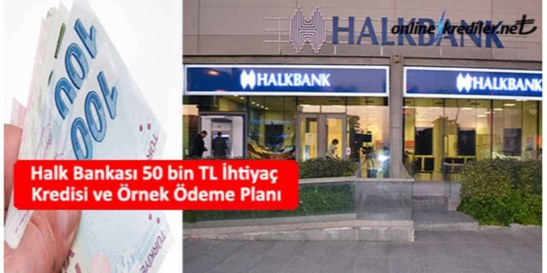 Halk Bankası 50 bin TL İhtiyaç Kredisi ve Örnek Ödeme Planı Şubeye