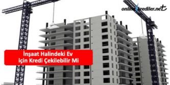 inşaat halinde eve kredi çıkar mı