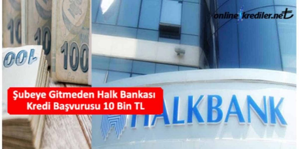 Şubeye Gitmeden Halk Bankası Kredi Başvurusu 10 Bin TL Şubeye