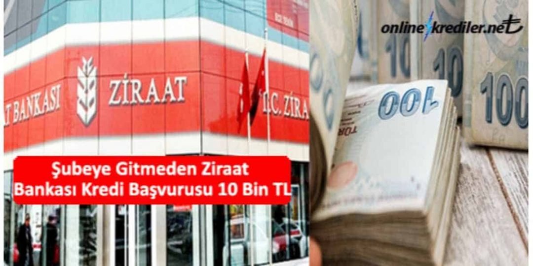 Şubeye Gitmeden Ziraat Bankası Kredi Başvurusu 10 Bin TL Şubeye