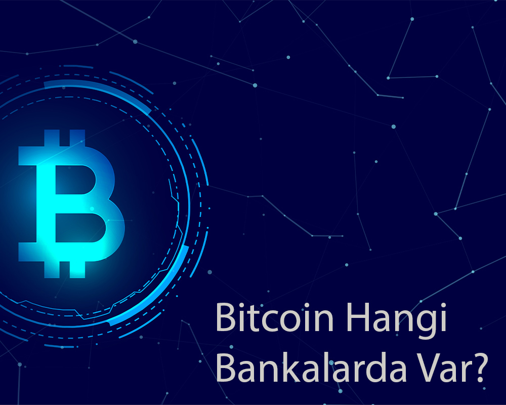 Bitcoin Hangi Bankalarda Var?